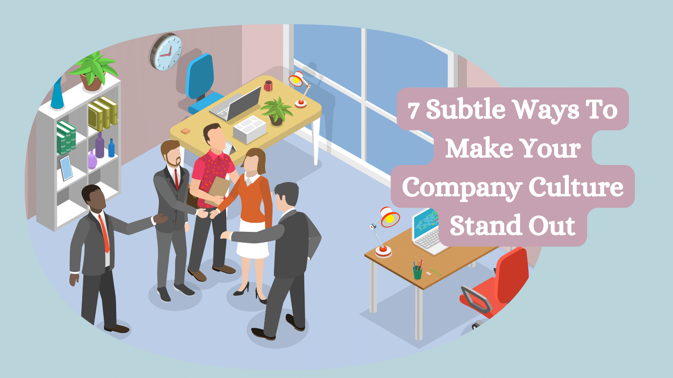 Subtle Ways To Make Your Company Culture Stand Out